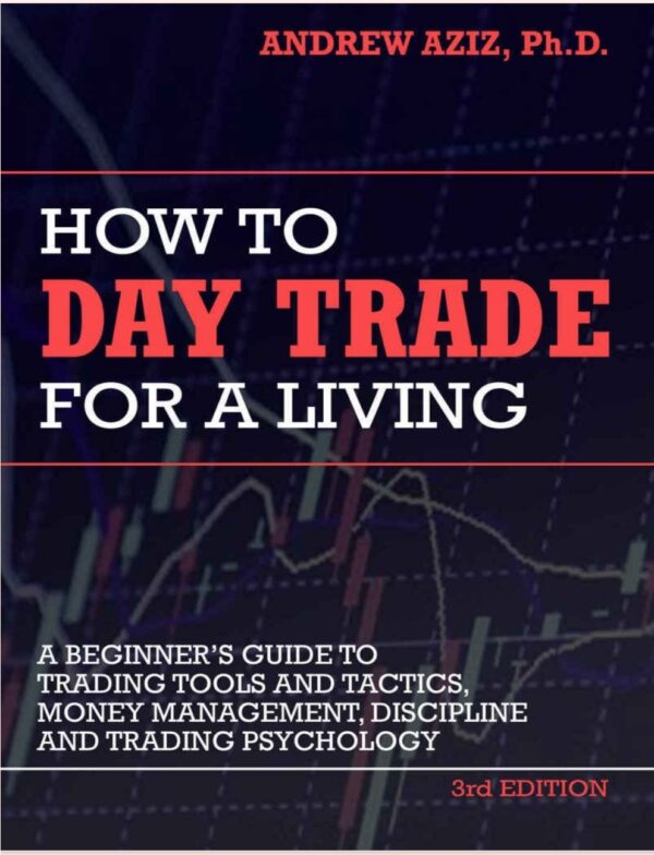 How to Day Trade for a Living_ A Beginner’s Guide to Trading Tools and Tactics, Money Management, Discipline and Trading Psychology